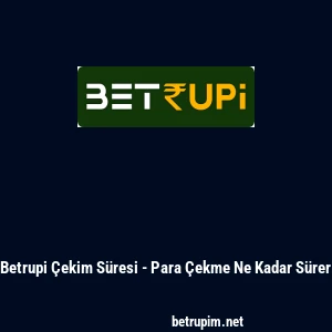 Betrupi &Ccedil;ekim S&uuml;resi - Para &Ccedil;ekme Ne Kadar S&uuml;rer