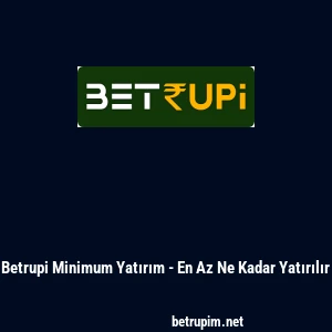 Betrupi Minimum Yatırım - En Az Ne Kadar Yatırılır