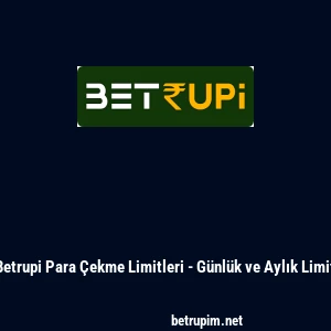 Betrupi Para &Ccedil;ekme Limitleri - G&uuml;nl&uuml;k ve Aylık Limit
