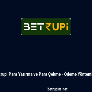 Betrupi Para Yatırma ve Para &Ccedil;ekme - &Ouml;deme Y&ouml;ntemleri
