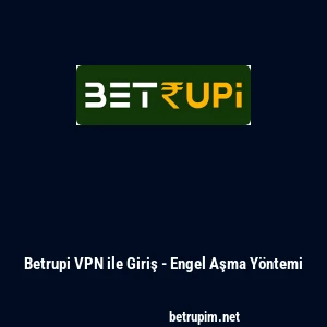 Betrupi VPN ile Giriş - Engel Aşma Y&ouml;ntemi